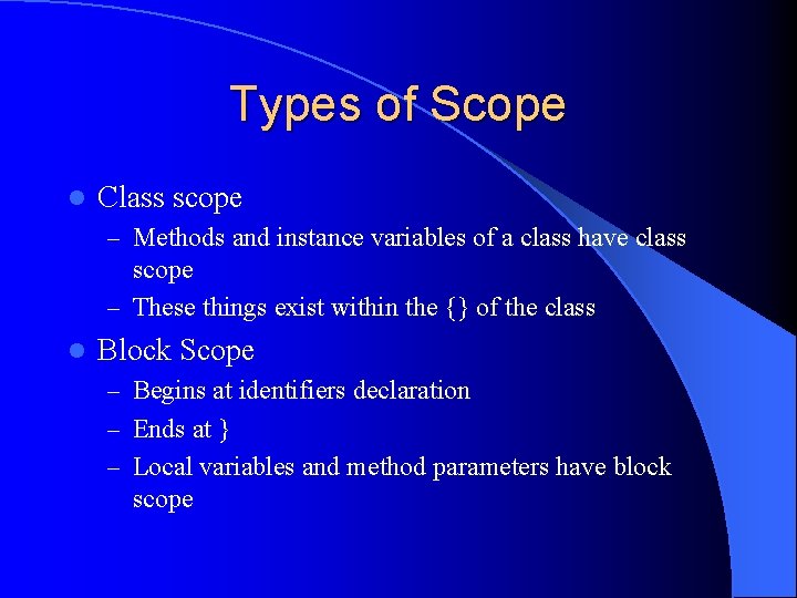 Types of Scope l Class scope – Methods and instance variables of a class
