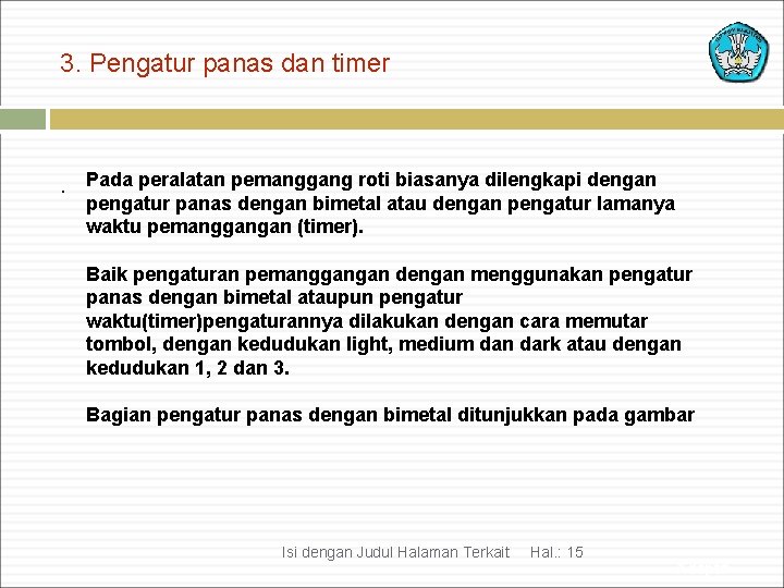 3. Pengatur panas dan timer . Pada peralatan pemanggang roti biasanya dilengkapi dengan pengatur