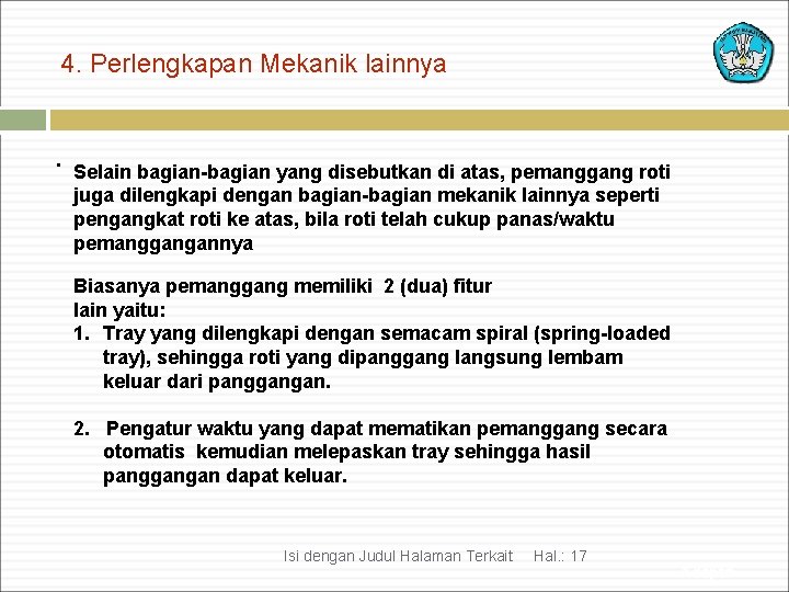 4. Perlengkapan Mekanik lainnya . Selain bagian-bagian yang disebutkan di atas, pemanggang roti juga