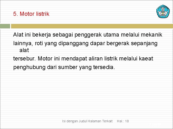 5. Motor listrik Alat ini bekerja sebagai penggerak utama melalui mekanik lainnya, roti yang