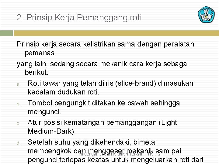 2. Prinsip Kerja Pemanggang roti Prinsip kerja secara kelistrikan sama dengan peralatan pemanas yang