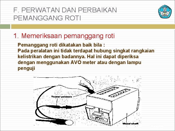 F. PERWATAN DAN PERBAIKAN PEMANGGANG ROTI 1. Memeriksaan pemanggang roti Pemanggang roti dikatakan baik