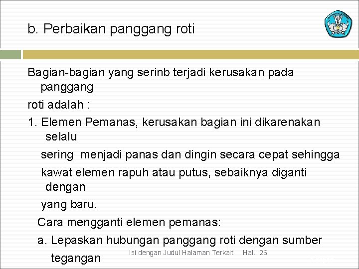 b. Perbaikan panggang roti Bagian-bagian yang serinb terjadi kerusakan pada panggang roti adalah :