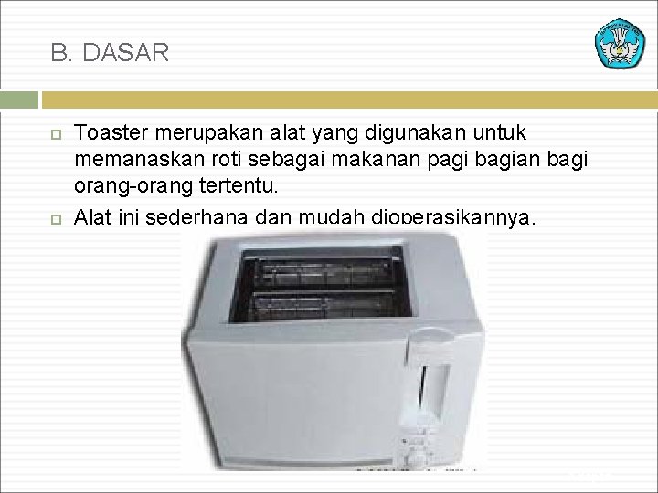 B. DASAR Toaster merupakan alat yang digunakan untuk memanaskan roti sebagai makanan pagi bagian