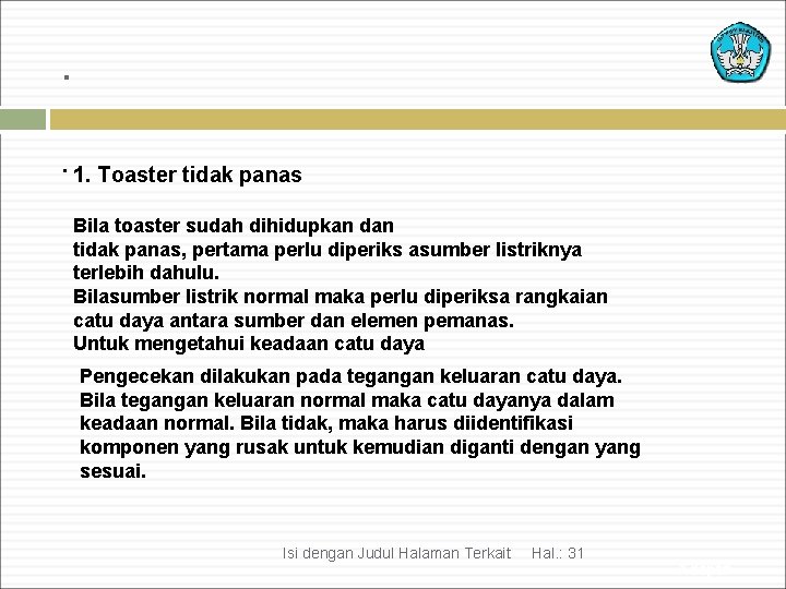 . . 1. Toaster tidak panas Bila toaster sudah dihidupkan dan tidak panas, pertama