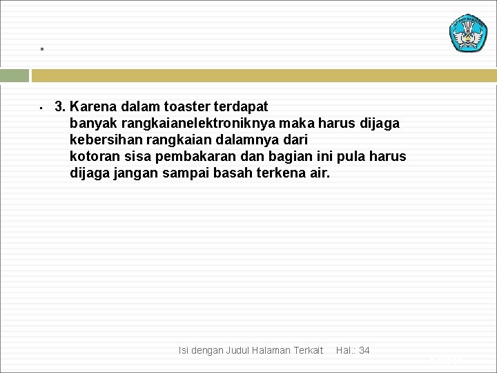 . . 3. Karena dalam toaster terdapat banyak rangkaianelektroniknya maka harus dijaga kebersihan rangkaian