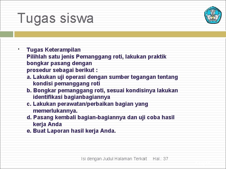 Tugas siswa. Tugas Keterampilan Pilihlah satu jenis Pemanggang roti, lakukan praktik bongkar pasang dengan