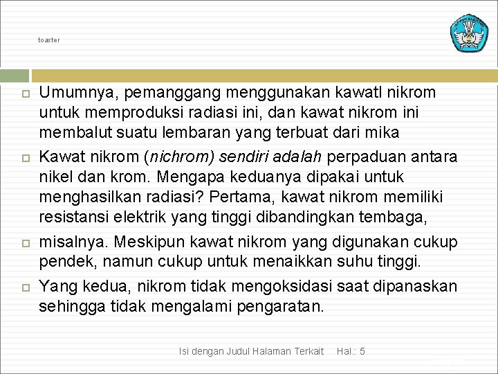 toaster Umumnya, pemanggang menggunakan kawatl nikrom untuk memproduksi radiasi ini, dan kawat nikrom ini