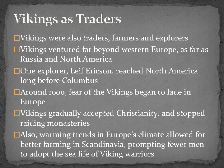 Vikings as Traders �Vikings were also traders, farmers and explorers �Vikings ventured far beyond