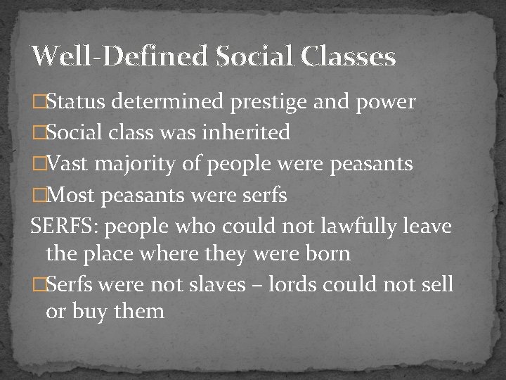 Well-Defined Social Classes �Status determined prestige and power �Social class was inherited �Vast majority
