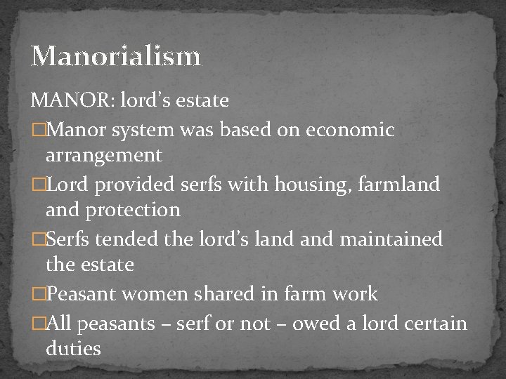 Manorialism MANOR: lord’s estate �Manor system was based on economic arrangement �Lord provided serfs