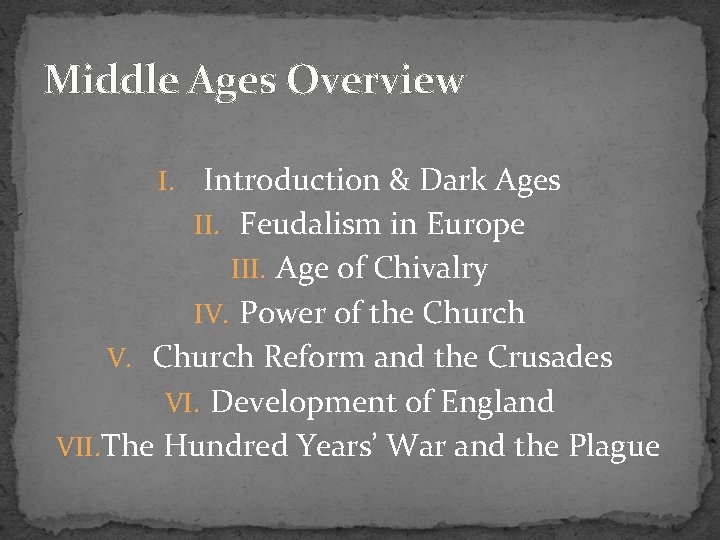 Middle Ages Overview Introduction & Dark Ages II. Feudalism in Europe III. Age of