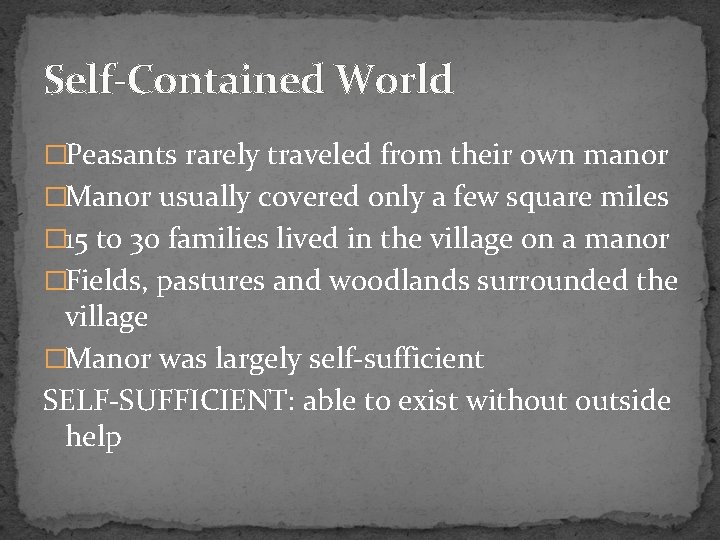 Self-Contained World �Peasants rarely traveled from their own manor �Manor usually covered only a