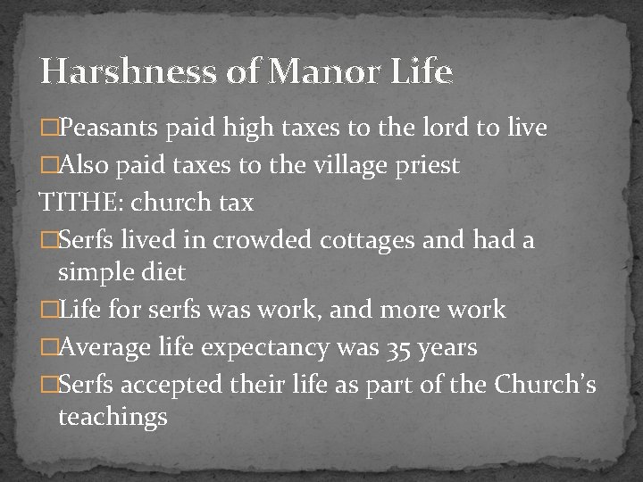 Harshness of Manor Life �Peasants paid high taxes to the lord to live �Also