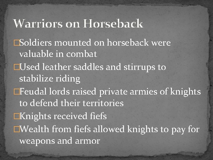 Warriors on Horseback �Soldiers mounted on horseback were valuable in combat �Used leather saddles