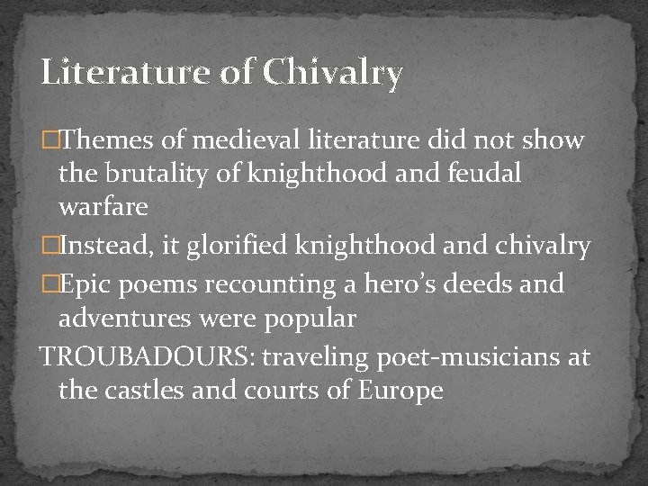 Literature of Chivalry �Themes of medieval literature did not show the brutality of knighthood