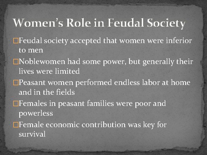 Women’s Role in Feudal Society �Feudal society accepted that women were inferior to men