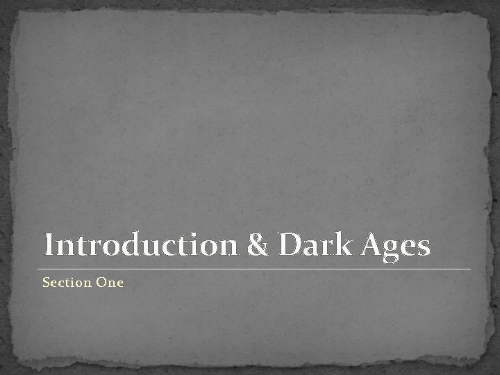 Introduction & Dark Ages Section One 