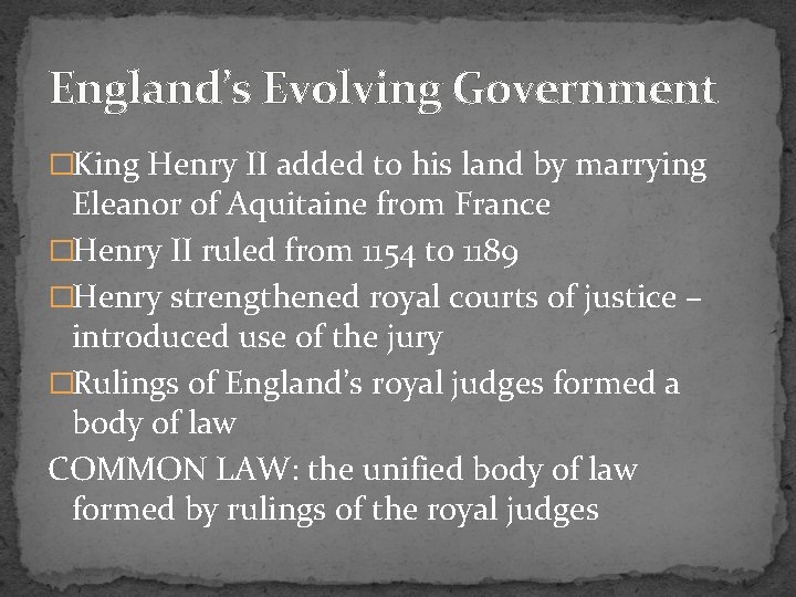 England’s Evolving Government �King Henry II added to his land by marrying Eleanor of