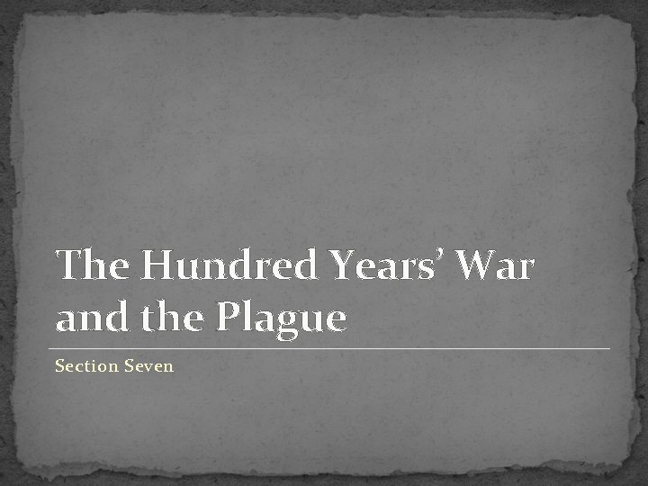 The Hundred Years’ War and the Plague Section Seven 