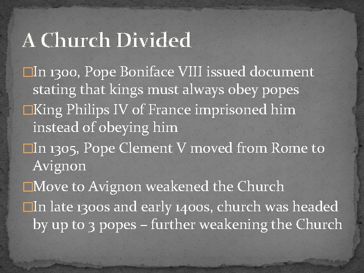 A Church Divided �In 1300, Pope Boniface VIII issued document stating that kings must