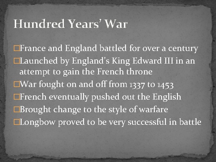 Hundred Years’ War �France and England battled for over a century �Launched by England’s