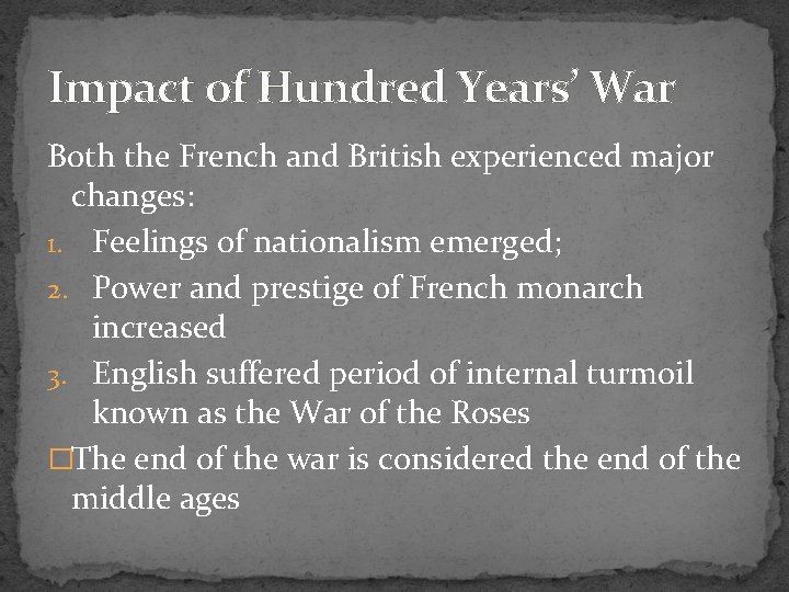 Impact of Hundred Years’ War Both the French and British experienced major changes: 1.