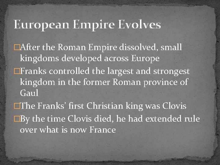 European Empire Evolves �After the Roman Empire dissolved, small kingdoms developed across Europe �Franks