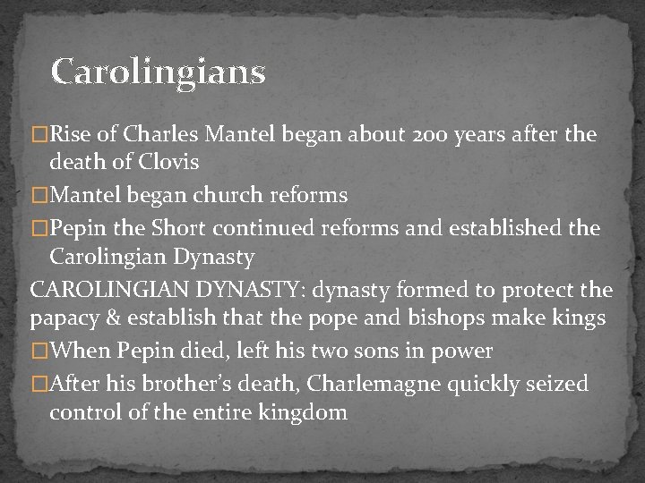 Carolingians �Rise of Charles Mantel began about 200 years after the death of Clovis