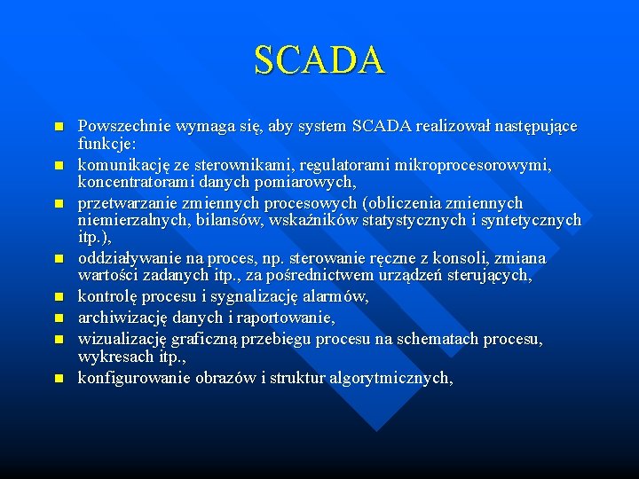 SCADA n n n n Powszechnie wymaga się, aby system SCADA realizował następujące funkcje:
