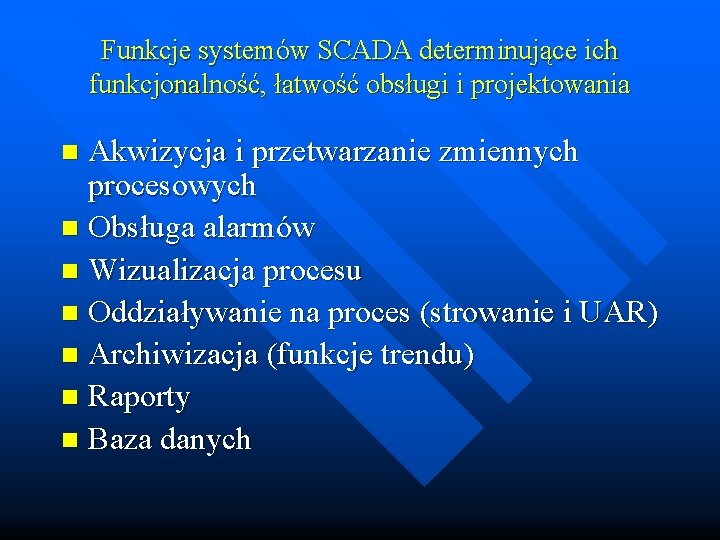 Funkcje systemów SCADA determinujące ich funkcjonalność, łatwość obsługi i projektowania Akwizycja i przetwarzanie zmiennych