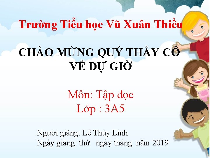 Trường Tiểu học Vũ Xuân Thiều CHÀO MỪNG QUÝ THẦY CÔ VỀ DỰ GIỜ