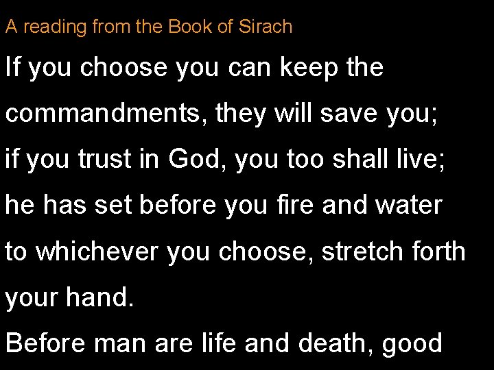 A reading from the Book of Sirach If you choose you can keep the