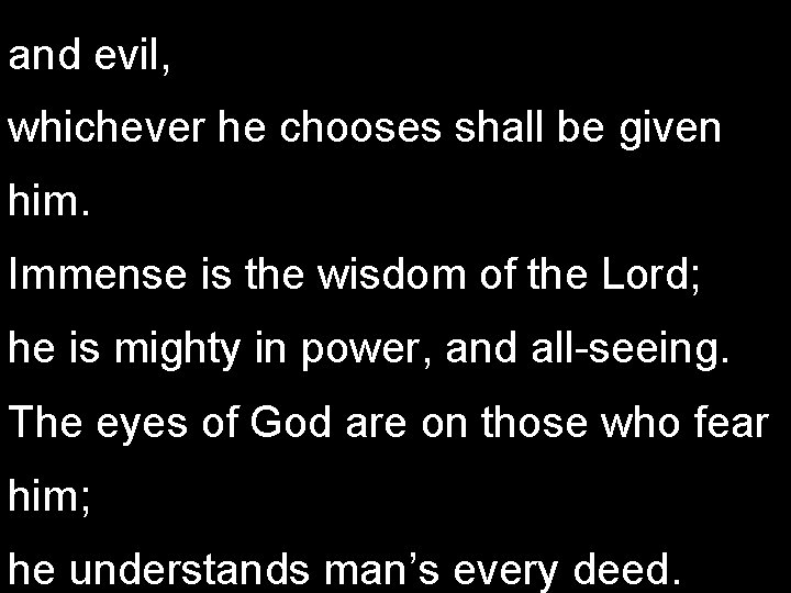 and evil, whichever he chooses shall be given him. Immense is the wisdom of