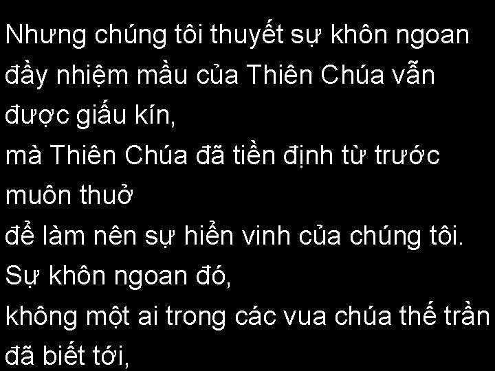 Nhưng chúng tôi thuyết sự khôn ngoan đầy nhiệm mầu của Thiên Chúa vẫn