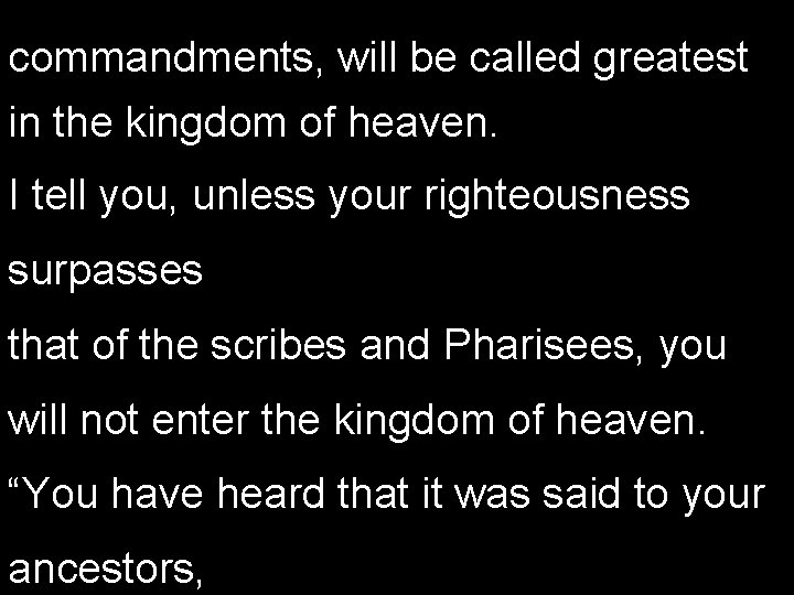 commandments, will be called greatest in the kingdom of heaven. I tell you, unless