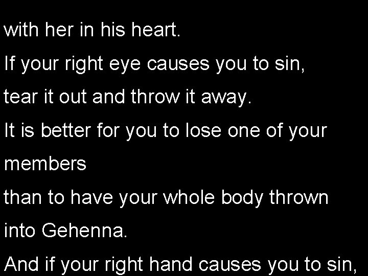 with her in his heart. If your right eye causes you to sin, tear