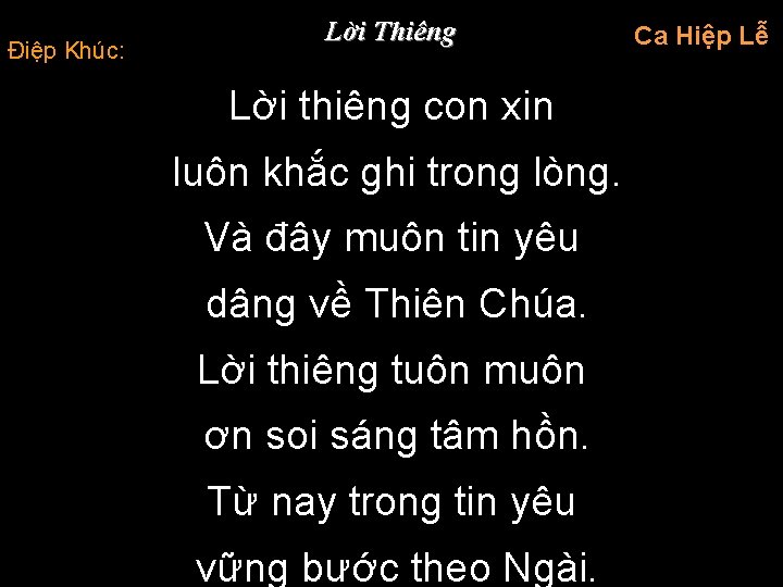 Điệp Khúc: Lời Thiêng Lời thiêng con xin luôn khắc ghi trong lòng. Và