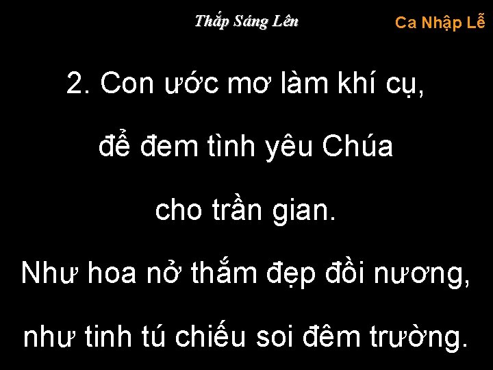 Thắp Sáng Lên Ca Nhập Lễ 2. Con ước mơ làm khí cụ, để