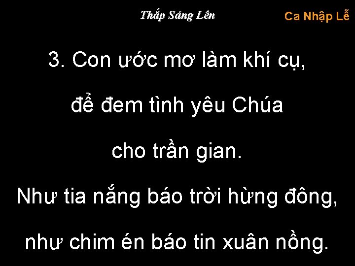 Thắp Sáng Lên Ca Nhập Lễ 3. Con ước mơ làm khí cụ, để