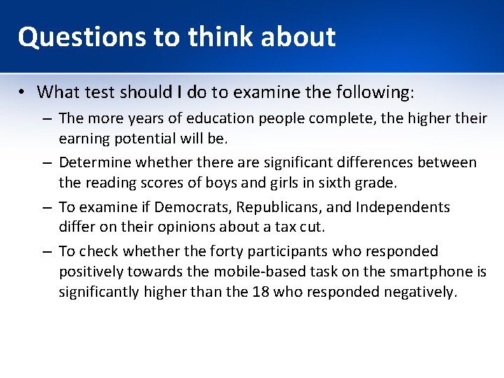 Questions to think about • What test should I do to examine the following: