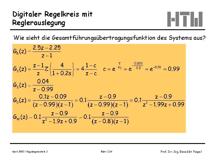 Digitaler Regelkreis mit Reglerauslegung Wie sieht die Gesamtführungsübertragungsfunktion des Systems aus? April 2003 /