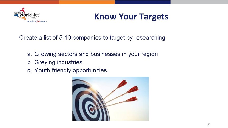 Know Your Targets Create a list of 5 -10 companies to target by researching: