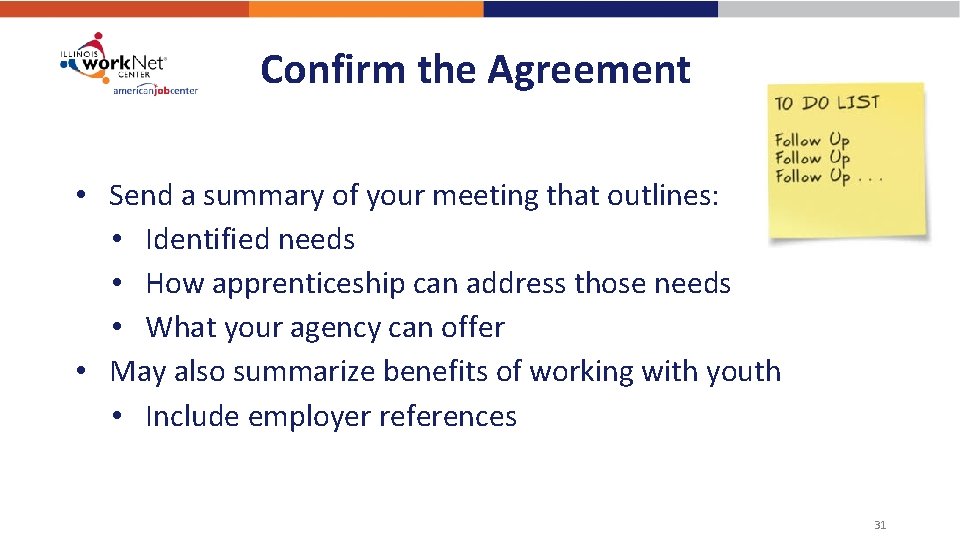 Confirm the Agreement • Send a summary of your meeting that outlines: • Identified