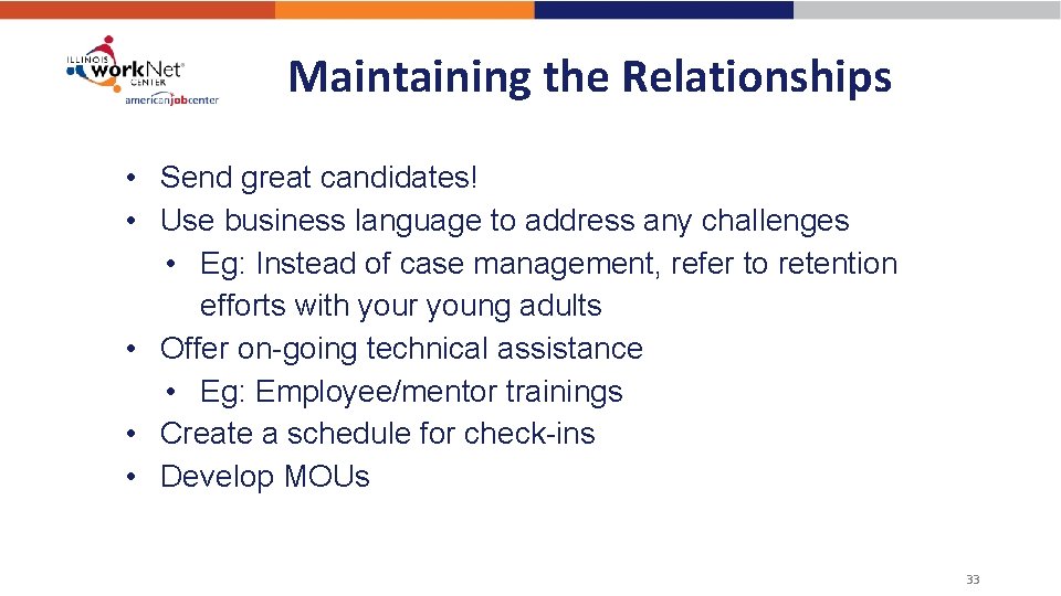 Maintaining the Relationships • Send great candidates! • Use business language to address any