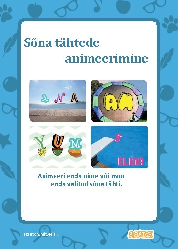 Sõna tähtede animeerimine Animeeri enda nime või muu enda valitud sõna tähti. scratch. mit.