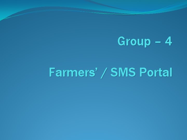 Group – 4 Farmers’ / SMS Portal 