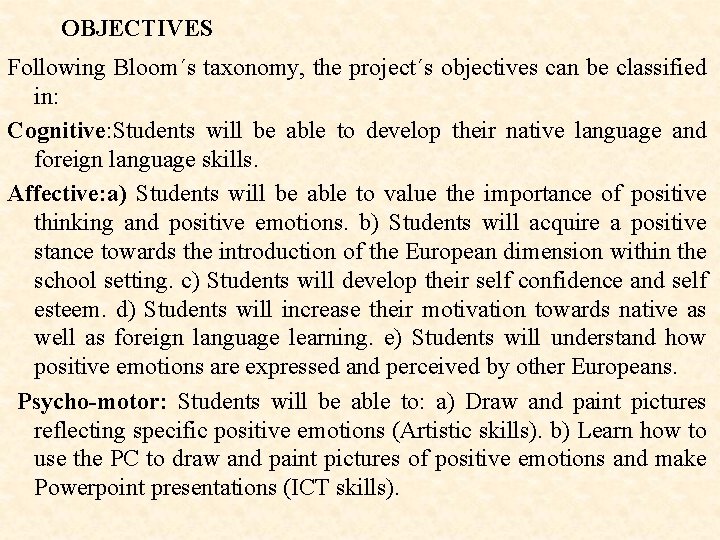 OBJECTIVES Following Bloom´s taxonomy, the project´s objectives can be classified in: Cognitive: Students will