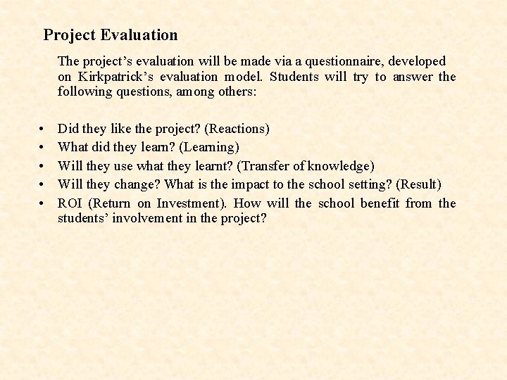 Project Evaluation The project’s evaluation will be made via a questionnaire, developed on Kirkpatrick’s