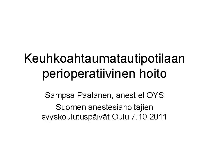 Keuhkoahtaumatautipotilaan perioperatiivinen hoito Sampsa Paalanen, anest el OYS Suomen anestesiahoitajien syyskoulutuspäivät Oulu 7. 10.